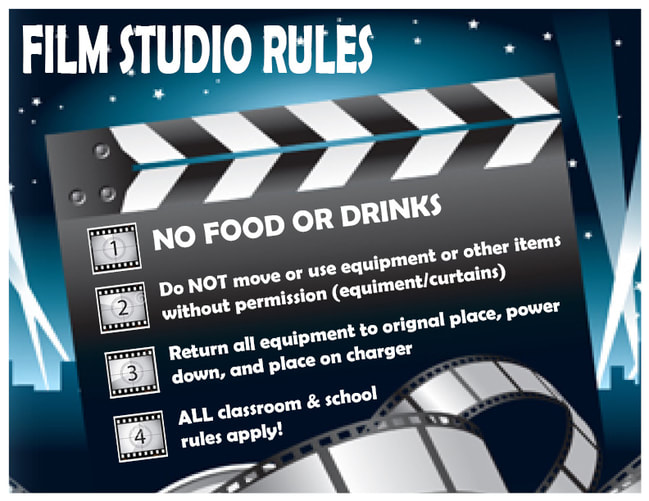 Film Studio Rules: no food or drinks, do not move or use equiment or other items without permission, return all equipment to the original place, power down, and place on charger, all classroom and school rules apply. 
